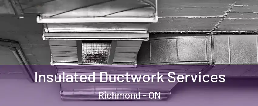  Insulated Ductwork Services Richmond - ON