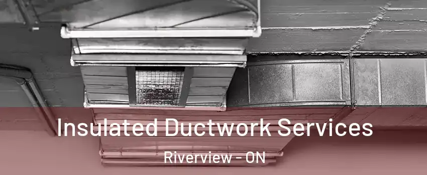  Insulated Ductwork Services Riverview - ON