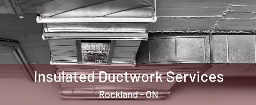  Insulated Ductwork Services Rockland - ON