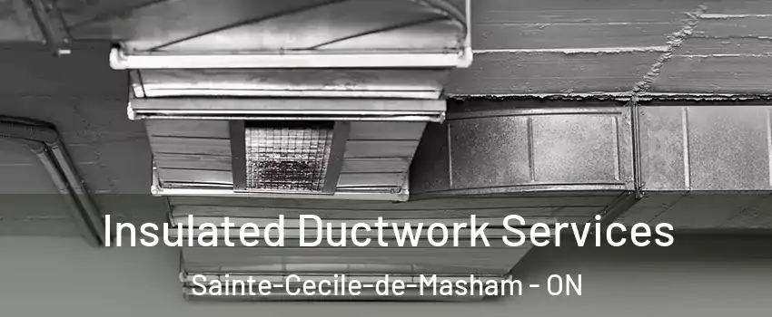  Insulated Ductwork Services Sainte-Cecile-de-Masham - ON