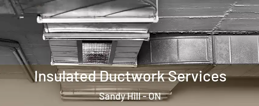  Insulated Ductwork Services Sandy Hill - ON