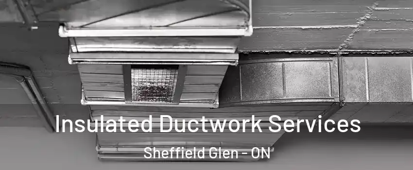  Insulated Ductwork Services Sheffield Glen - ON