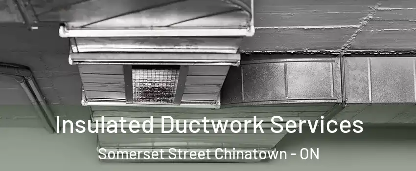  Insulated Ductwork Services Somerset Street Chinatown - ON