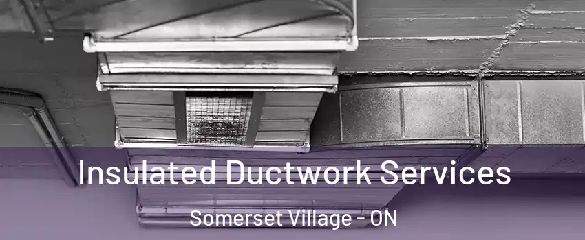  Insulated Ductwork Services Somerset Village - ON