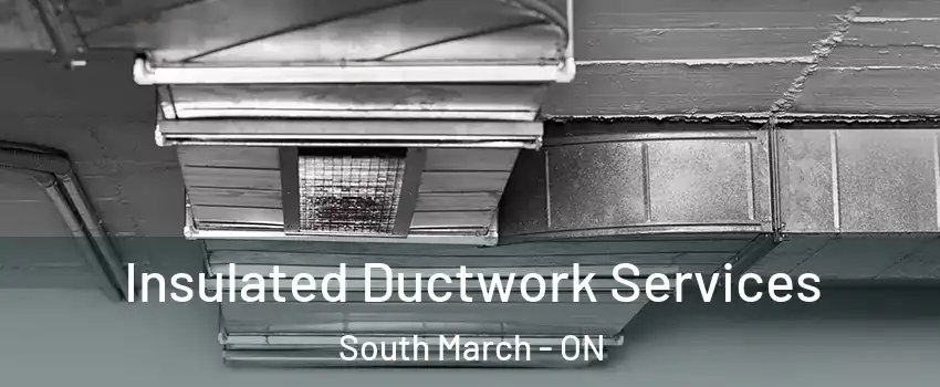  Insulated Ductwork Services South March - ON