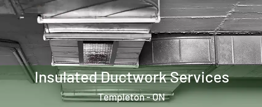  Insulated Ductwork Services Templeton - ON