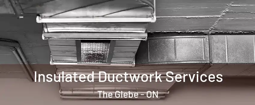  Insulated Ductwork Services The Glebe - ON