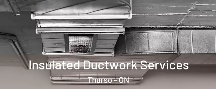  Insulated Ductwork Services Thurso - ON