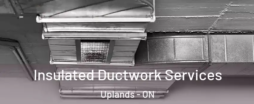  Insulated Ductwork Services Uplands - ON