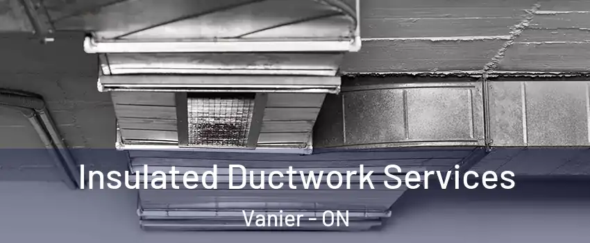  Insulated Ductwork Services Vanier - ON