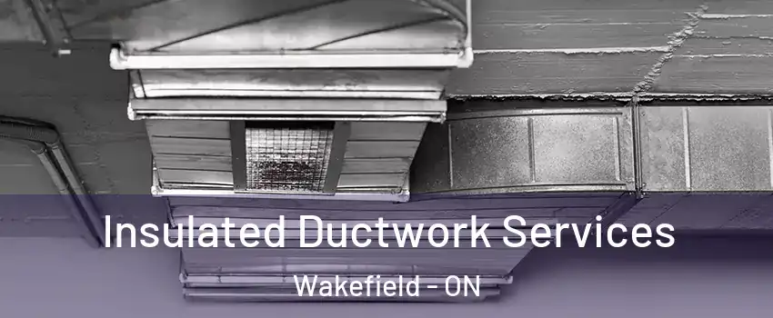  Insulated Ductwork Services Wakefield - ON