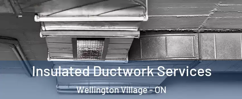  Insulated Ductwork Services Wellington Village - ON