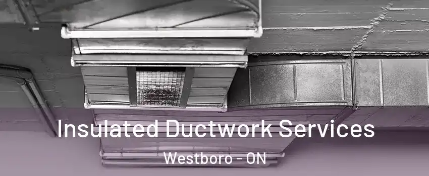  Insulated Ductwork Services Westboro - ON