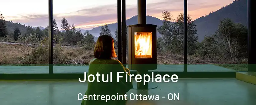  Jotul Fireplace Centrepoint Ottawa - ON