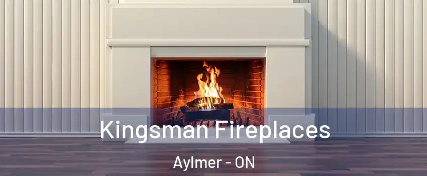  Kingsman Fireplaces Aylmer - ON