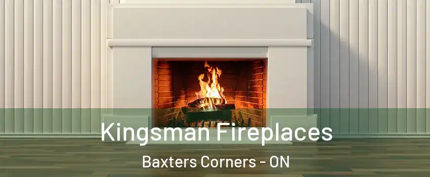  Kingsman Fireplaces Baxters Corners - ON