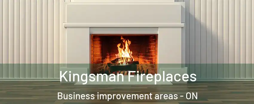  Kingsman Fireplaces Business improvement areas - ON