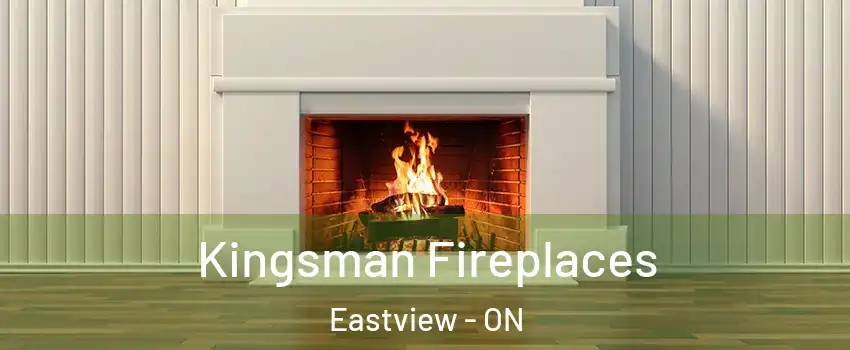  Kingsman Fireplaces Eastview - ON