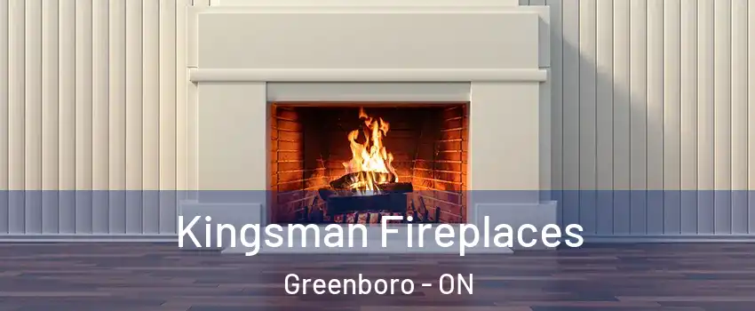  Kingsman Fireplaces Greenboro - ON