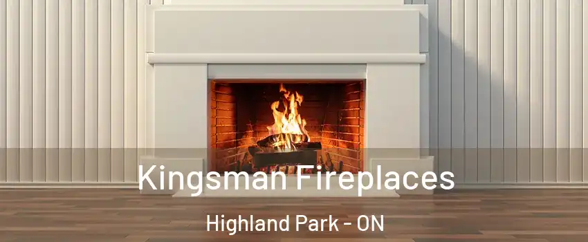  Kingsman Fireplaces Highland Park - ON