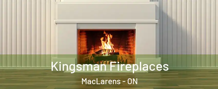  Kingsman Fireplaces MacLarens - ON