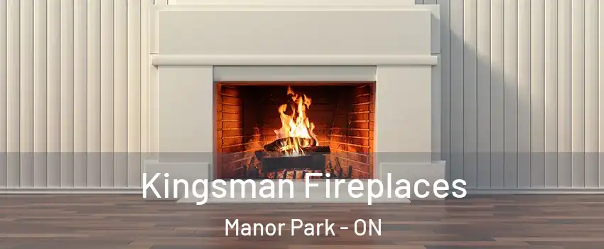  Kingsman Fireplaces Manor Park - ON