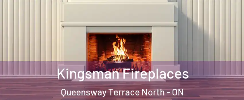  Kingsman Fireplaces Queensway Terrace North - ON