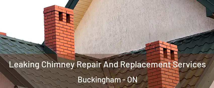  Leaking Chimney Repair And Replacement Services Buckingham - ON