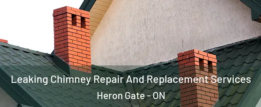  Leaking Chimney Repair And Replacement Services Heron Gate - ON