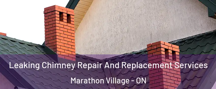  Leaking Chimney Repair And Replacement Services Marathon Village - ON