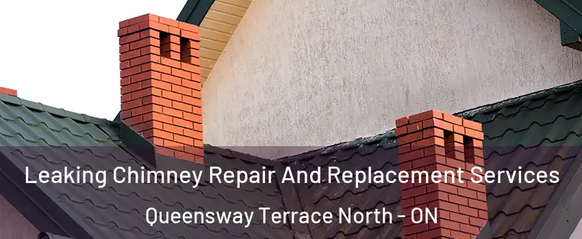  Leaking Chimney Repair And Replacement Services Queensway Terrace North - ON