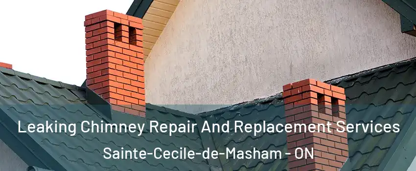  Leaking Chimney Repair And Replacement Services Sainte-Cecile-de-Masham - ON