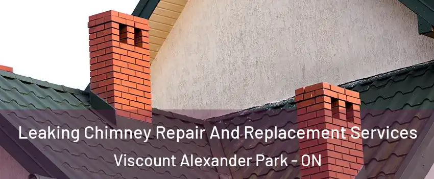  Leaking Chimney Repair And Replacement Services Viscount Alexander Park - ON