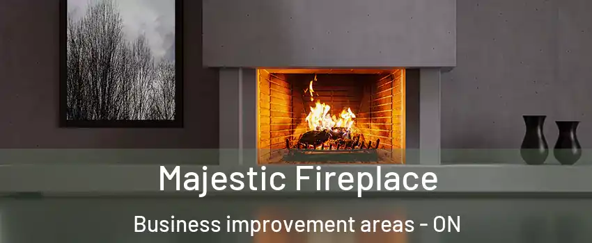  Majestic Fireplace Business improvement areas - ON