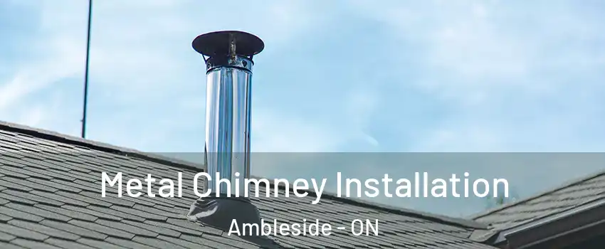  Metal Chimney Installation Ambleside - ON