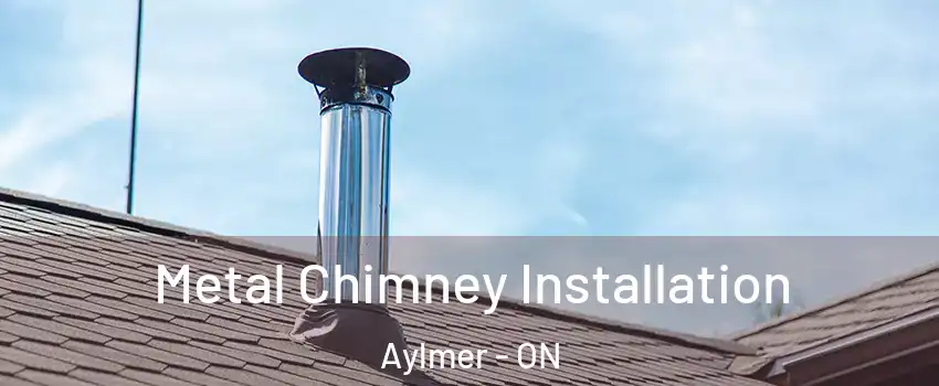  Metal Chimney Installation Aylmer - ON