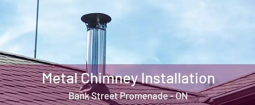  Metal Chimney Installation Bank Street Promenade - ON