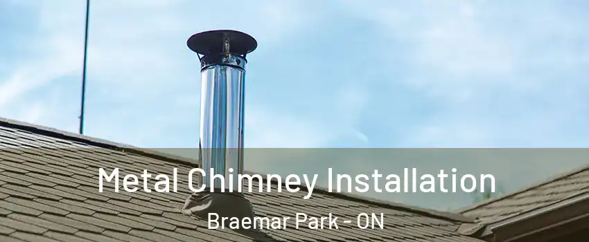  Metal Chimney Installation Braemar Park - ON