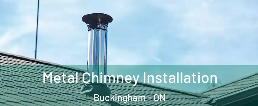  Metal Chimney Installation Buckingham - ON