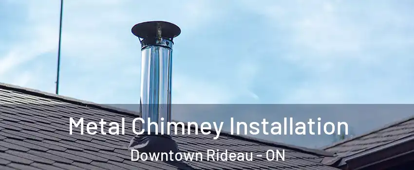  Metal Chimney Installation Downtown Rideau - ON