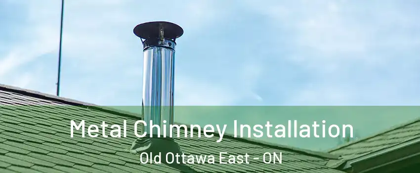  Metal Chimney Installation Old Ottawa East - ON