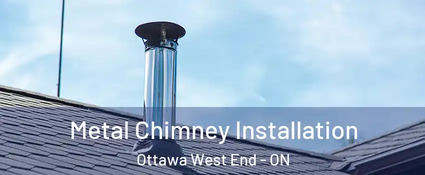  Metal Chimney Installation Ottawa West End - ON