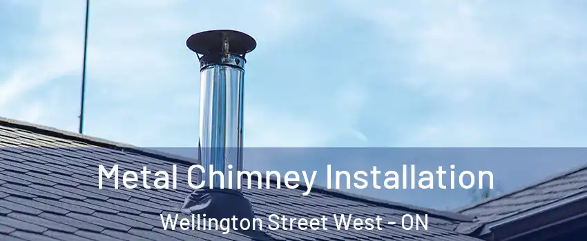  Metal Chimney Installation Wellington Street West - ON