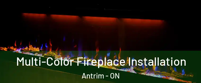  Multi-Color Fireplace Installation Antrim - ON