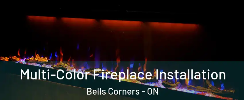  Multi-Color Fireplace Installation Bells Corners - ON