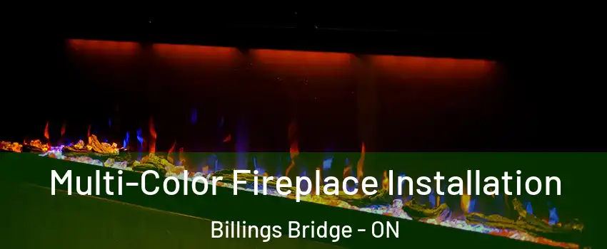  Multi-Color Fireplace Installation Billings Bridge - ON