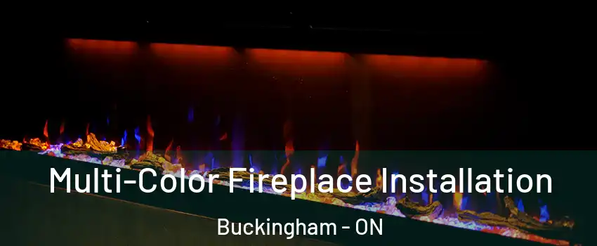  Multi-Color Fireplace Installation Buckingham - ON