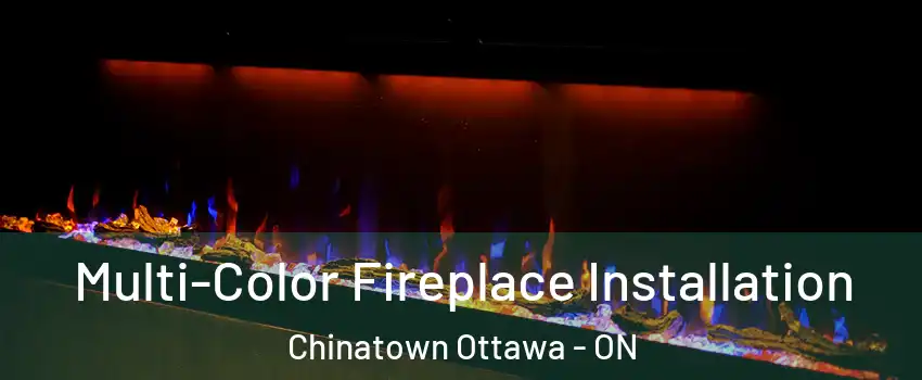  Multi-Color Fireplace Installation Chinatown Ottawa - ON