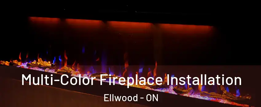  Multi-Color Fireplace Installation Ellwood - ON