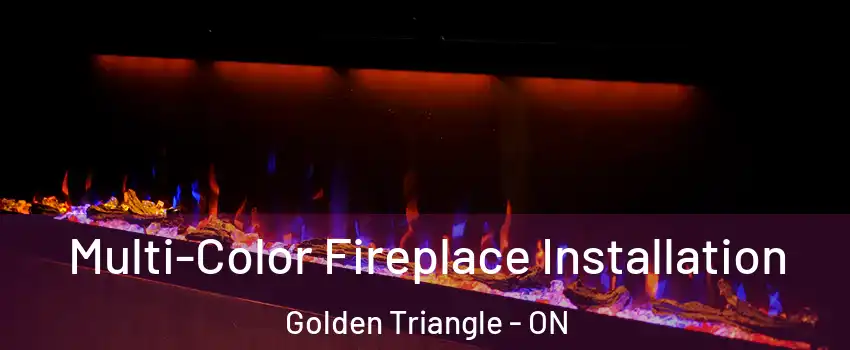  Multi-Color Fireplace Installation Golden Triangle - ON